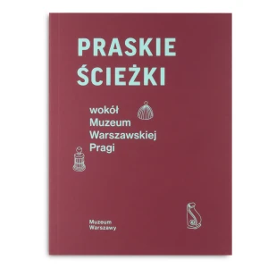 Praskie ścieżki wokół Muzeum Warszawskiej Pragi 